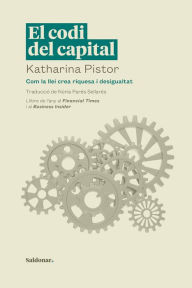 Title: El codi del capital: Com la llei crea riquesa i desigualtat, Author: Katharina Pistor