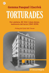 Title: Torturades: Via Laietana, 43. Vint-i-dues dones, testimonis del terror (1941-2019), Author: Gemma Pasqual i Escrivà