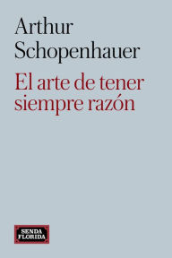 Title: El arte de tener siempre razón, Author: Arthur Schopenhauer