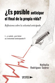 Title: ¿Es posible anticipar el final de la propia vida? Reflexiones sobre la voluntad, Author: Nathalia Rodríguez Suárez