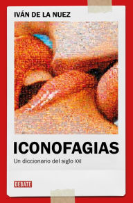 Title: Iconofagias: Un diccionario del siglo XXI, Author: Iván de la Nuez