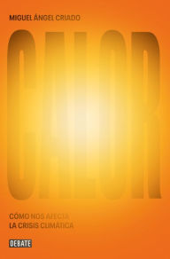 Title: Calor: Cómo nos afecta la crisis climática, Author: Miguel Ángel Criado
