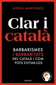 Title: Clar i català: Els barbarismes (i barbaritats) més freqüents i com pots evitar-los, Author: Jo Aprenc Català @joaprenccatala