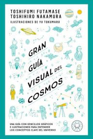 Title: Gran guía visual del cosmos / A Grand Visual Guide of the Cosmos, Author: TOSHIFUMI FUTAMASE