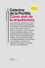 Title: Cómo vivir de la arquitectura, Author: Caterina de la Portilla