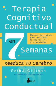 Title: Terapia Cognitivo Conductal en 7 semanas, Author: Seth J. Gillihan