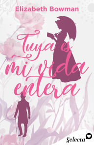 Title: Tuya es mi vida entera, Author: Elizabeth Bowman