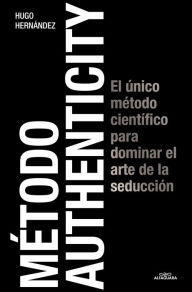 Title: Método Authenticity: El único método científico para dominar el arte de la seducción, Author: Hugo Hernandez