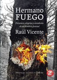 Title: Hermano fuego: Percances, alegrías y sinsabores de un bombero forestal, Author: Raúl Vicente