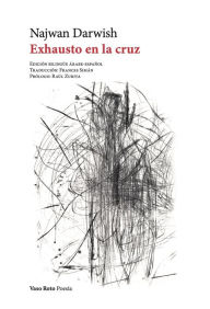 Title: Exhausto en la cruz, Author: Najwan Darwish