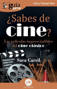Title: GuíaBurros: ¿Sabes de cine?: Las películas imprescindibles del cine clásico, Author: Sara Carril