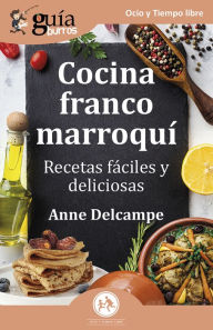 Title: GuíaBurros: Cocina franco-marroqui: Recetas fáciles y deliciosas, Author: Anne Delcampe