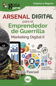 Title: Guíaburros: Arsenal digital para el Emprendedor de Guerrilla: Marketing Digital II, Author: Borja Pascual
