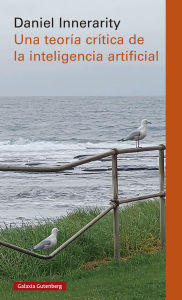 Title: Una teoría crítica de la inteligencia artificial, Author: Daniel Innerarity