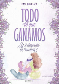 Title: Todo lo que ganamos: ¿y si después es nunca?, Author: Emi Huelva