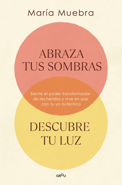 Abraza tus sombras, descubre tu luz: Siente el poder transformador de las heridas y vive en paz con tu yo auténtico