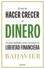 El arte de hacer crecer tu dinero: La guía definitiva para conseguir la libertad financiera