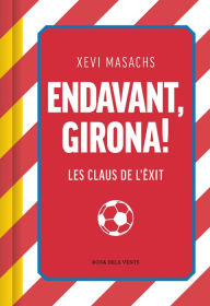 Title: Endavant, Girona!: Les claus de l'èxit, Author: Xevi Masachs