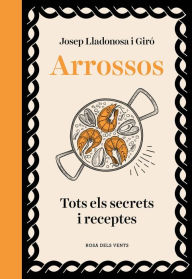 Title: Arrossos: Tots els secrets i receptes, Author: Josep Lladonosa i Giró