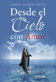 Title: Desde el Cielo con Amor, Author: Laura Ojeda Ortiz
