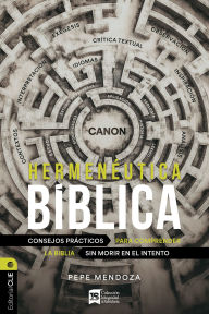 Title: Hermenéutica bíblica: Consejos prácticos para comprender la Biblia sin morir en el intento, Author: Pepe Mendoza