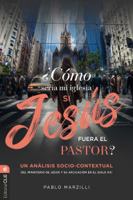 Title: ¿Cómo sería mi iglesia si Jesús fuera el pastor?, Author: Pablo Marzilli