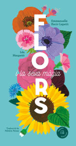 Title: Flores y su magia / Flowers and Their Magic, Author: Emmanuelle Kecir-Lepetit