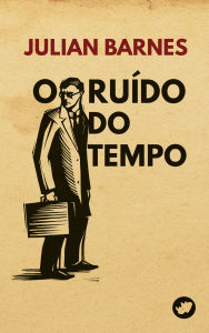 Title: O ruído do tempo, Author: Julian Barnes