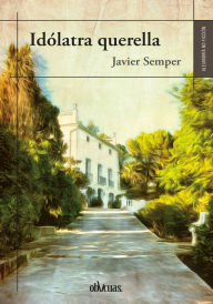 Title: Idólatra querella, Author: Javier Semper