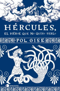 Title: Hércules, el héroe que no quiso serlo, Author: Pol Gise