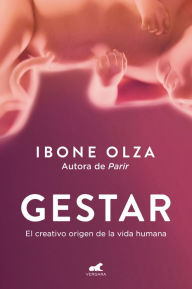 Title: Gestar: El creativo origen de la vida humana / Gestation: The Creative Origin of Human Life, Author: Ibone Olza