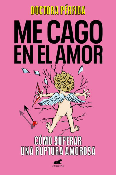 Me cago en el amor: cómo superar una ruptura amorosa / To Hell with Love. How to Overcome a Breakup