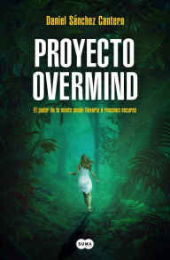 Title: Proyecto Overmind: El poder de la mente puede llevarte a rincones oscuros / Proj ect Overmind, Author: DANIEL SÁNCHEZ CANTERO
