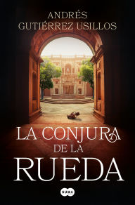 Title: La conjura de la rueda / The Conspiracy of the Wheel, Author: Andrés Gutiérrez Usillos