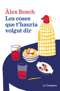 Title: Les coses que t'hauria volgut dir, Author: Àlex Bosch Dalmau