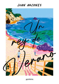 Title: Un rey de verano / A Summer King, Author: Juan Arcones