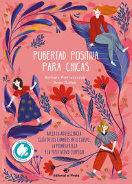 Title: Pubertad positiva para chicas: Hacia la adolescencia: Guï¿½a de los cambios en el cuerpo, la primera regla y la positividad corporal, Author: Barbara Pietruszczak
