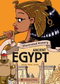 Title: Illustrated History - Ancient Egypt: Nonfiction history book about Ancient Egypt. Packed with facts and lots of humor! For kids 9 to 13., Author: Miguel Ángel Saura