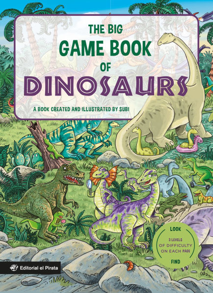 The Big Game Book of Dinosaurs: Search and find dinosaurs. Look and find books. Kids 3-8. Three levels of difficulty!