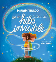 Title: Los mil colores del hilo invisible / The Thousands of Colors in the Invisible Thread, Author: Míriam Tirado
