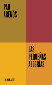 Title: Las pequeñas alegrías (Serie ENDEBATE), Author: Pau Arenós