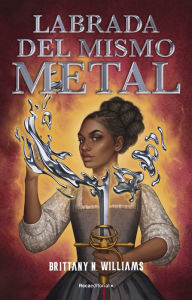 Title: Labrada del mismo metal, Author: Brittany N. Willliams
