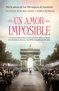 Title: Un amor imposible: La conmovedora historia real de una joven judía y un poeta de la Resistencia francesa, en el París coupado por los nazis, Author: Heather Dune Macadam