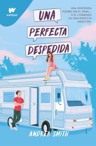 Title: Una perfecta despedida / A Perfect Goodbye, Author: Andrea Smith