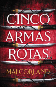 Title: Cinco armas rotas. (Five Broken Blades), Author: Estibaliz Montero