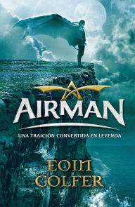 Title: Airman: Una traición convertida en leyenda, Author: Eoin Colfer