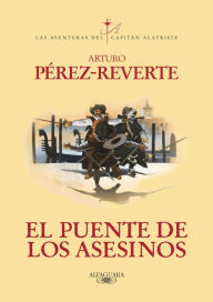 Title: El puente de los Asesinos (Las aventuras del capitán Alatriste 7), Author: Arturo Pérez-Reverte