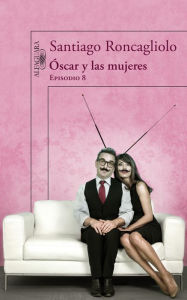 Title: Óscar y las mujeres (Episodio 8), Author: Santiago Roncagliolo