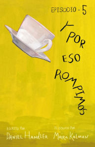 Title: Y por eso rompimos (Episodio 5), Author: Daniel Handler