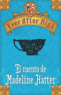 Ever After High. El cuento de Madeleine Hatter